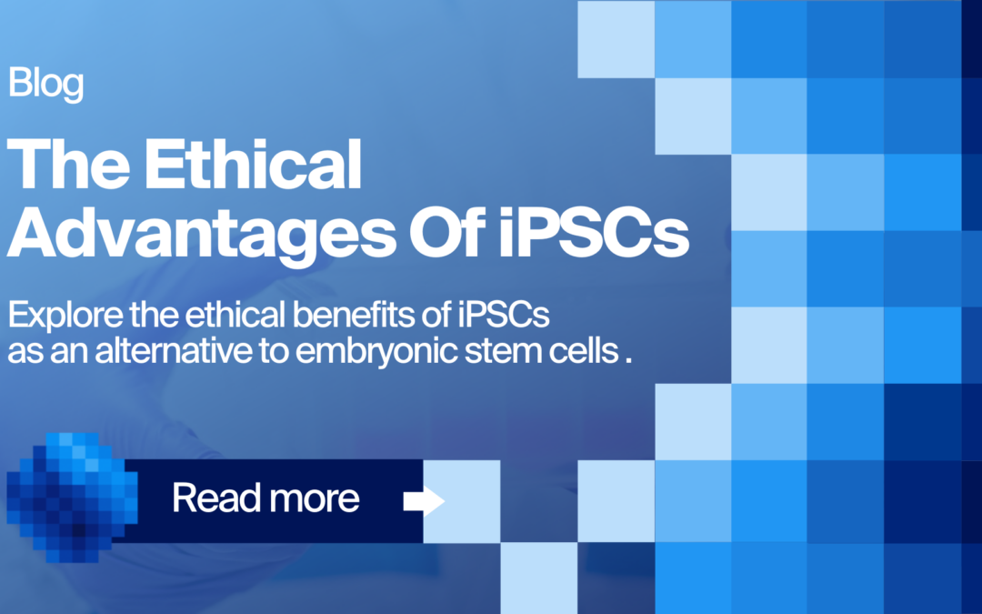 The Ethical Advantages of iPSCs